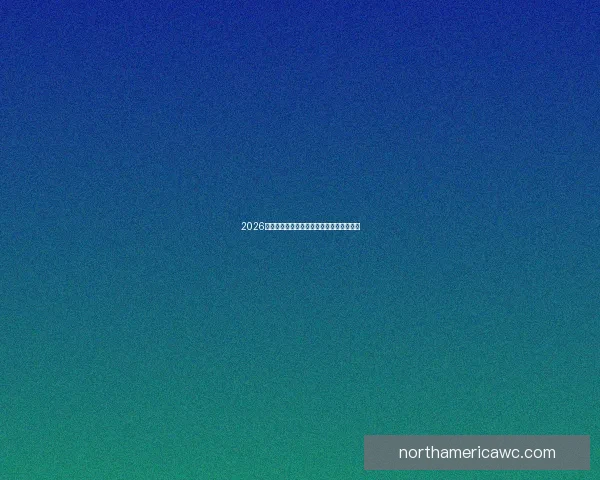 2026年世界杯加拿大精彩赛事全攻略与观赛指南 2026年世界杯加拿大精彩赛事全攻略与观赛指南